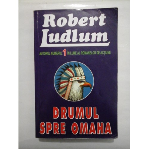 DRUMUL SPRE OMAHA - Robert Ludlum DRUMUL SPRE OMAHA - Robert Ludlum